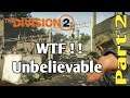 The Division 2 - WTF !?! Unbelievable/Part 2