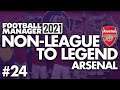 BARCELONA | Part 24 | ARSENAL | Non-League to Legend FM21 | Football Manager 2021