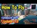 How To Fly in Ver 1.3 of Cyberpunk 2077