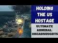 Ultimate Admiral: Dreadnoughts - Holding The US Hostage (Alpha 7.6) [Battleships]