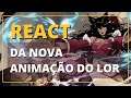 REACT DA NOVA ANIMAÇÃO DO LEGENDS OF RUNETERRA