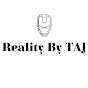 Reality By TAJ