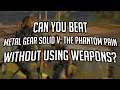 Can You Beat Metal Gear Solid V Without Using Weapons?