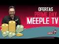 Prime Day - Ofertas Meeple Tv