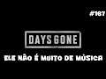 Days Gone - Ele Não é Muito de Música - 167