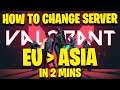 HOW TO CHANGE VALORANT SERVER EU to AP IN 2 MINS | 2021