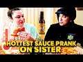 PRANKED My Sister w/ HOTTEST Sauce in the world! Shell never talk to me again! 😢