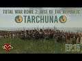 Total War Rome 2: Rise of the Republic - Tarchuna Campaign - Ep 15