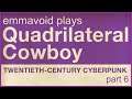 emmavoid plays Quadrilateral Cowboy part 6