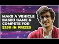 Make a Vehicle based Game and Compete for $25k in Prizes