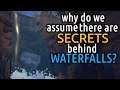Why Do We Assume There's Secrets Behind Waterfalls?