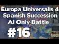 EU4 Spanish Succession AI Only Battle #16