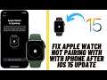 How to Fix Apple Watch Not Pairing with with iPhone after iOS 15 Update