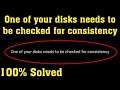 How To Fix One of Your Disks Needs to Be Checked for Consistency