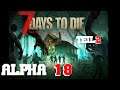 Alpha 18 Pre Stream Event 7 Days To Die  Teil 2 | Die neue Alpha 18 ist da | Stream Mitschnitt
