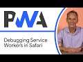 Debugging Service Workers in Safari - Progressive Web App Training