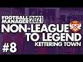 CHAMPIONS? | Part 8 | KETTERING | Non-League to Legend FM21 | Football Manager 2021