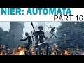 NieR: Automata Let's Play - Part 16 (Blind / Twitch Playthrough)