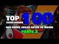 TOP 100 VIDEOJUEGOS QUE DEBES JUGAR ANTES DE MORIR | PARTE 2
