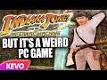 Indiana Jones but it's a weird PC game
