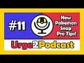 #11 - New Pokemon Snap Pro Tips! - Urge2Podcast with Pokemon