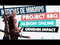 Noticias de MMORPG 💥 PROJECT BBQ ▶ GENSHIN IMPACT ▶ ALBION ONLINE... ▶ Y más!