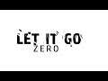 ZERO - "LET IT GO" (demo song)