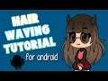 Hair Waving Tutorial For Android | Gacha Tutorial