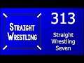 Straight Wrestling #313: Straight Wrestling Seven