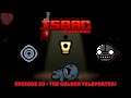 The Binding of Isaac: Repentance - Episode 20 - The Golden Teleporter!