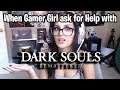 When Gamer Girl ask for Help with Dark Souls Remastered(Part2)