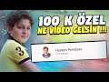 100K ÖZEL NE VİDEO GELSİN !!!