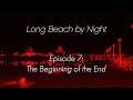Long Beach By Night | Episode 7: The Beginning of the End