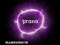 PRANA - Playstation VR