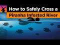 How to Safely Cross a Piranha Infested River