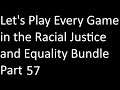 Let's Play Every Game In The Racial Justice and Equality Bundle Ep 57