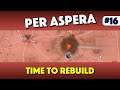 Per Aspera - Time to Rebuild - Episode 16