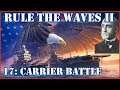 Rule the Waves II - USA | 17 - Carrier Battle