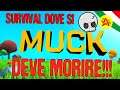 Survival Dove si Deve Morire!!! - MUCK
