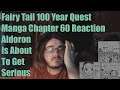 Fairy Tail 100 Year Quest Manga Chapter 60 Reaction Aldoron Is About To Get Serious