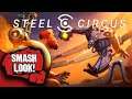 Steel Circus Gameplay - Smash Look!
