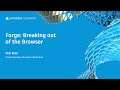 Forge Lightning Talks: Breaking out of the Browser