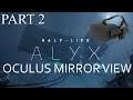 Half Life Alyx Oculus Rift Playthrough - Part 2 From Oculus Mirror View