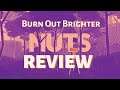 NUTS Review -  Burn Out Brighter