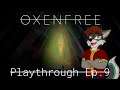 Oxenfree Playthrough Ep.  9