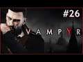 【VAMPYR】Playing Vampyr! - Part 26
