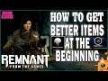 How to get better items at the Beginning - Remnant: From the Ashes