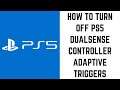 How to Turn Off PS5 DualSense Controller Adaptive Triggers