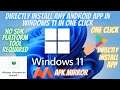 Directly Install / Sideload Android Third Party Apps In Windows 11 at One Click No Android SDK Tool