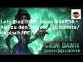 Lets Play Grim Dawn S04E36 - Auf zu den Stufen ...  [Ultimate/deutsch/PC]